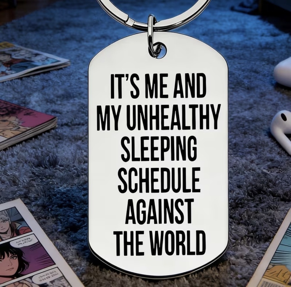 3/$25 It's Me and My Unhealthy Sleeping Schedule Against the World Keychain